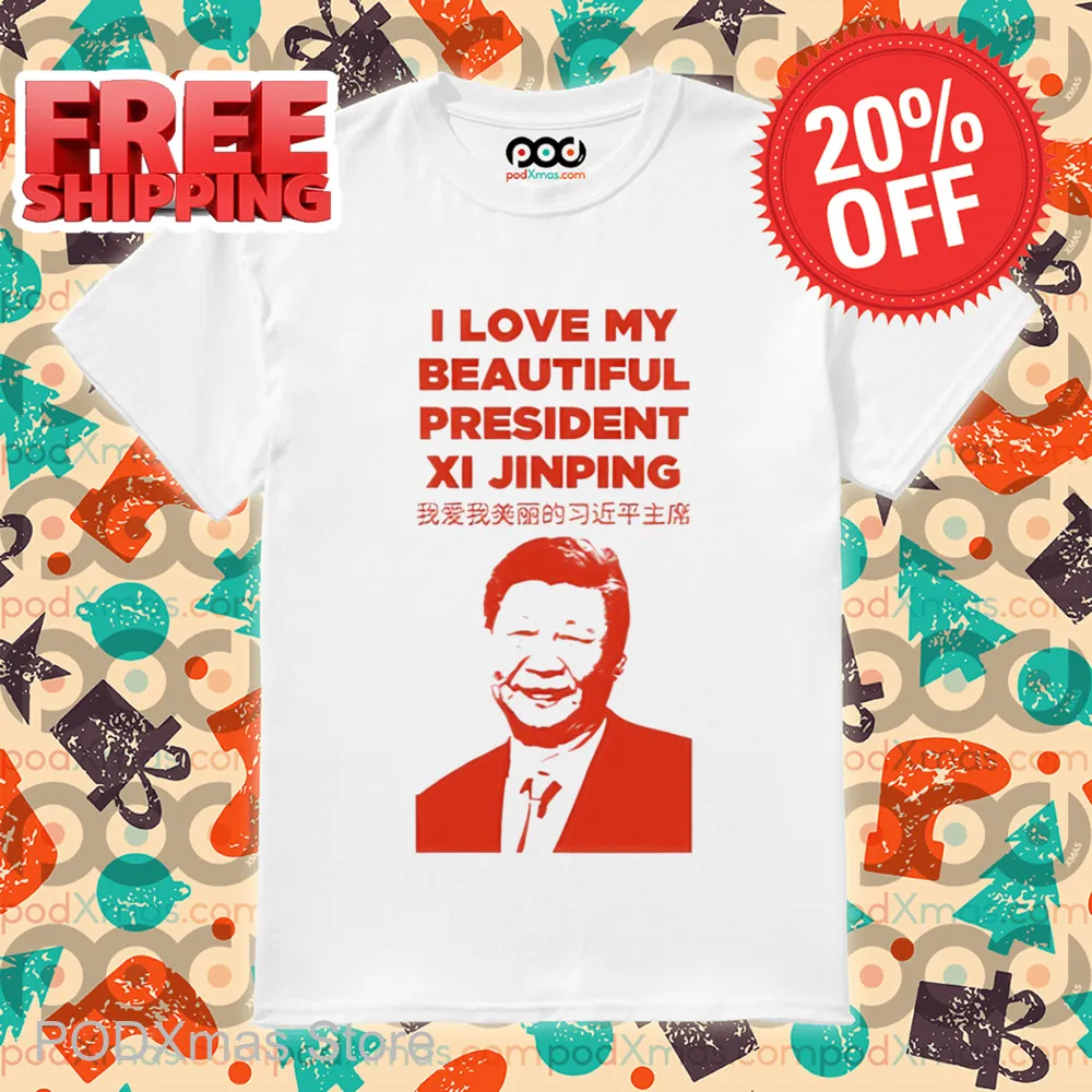 I Love My Beautiful President Xi Jinping Shirt