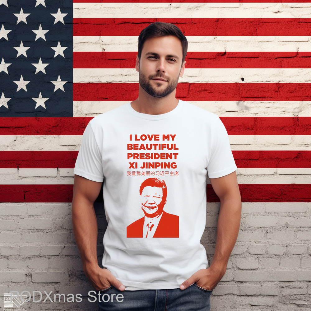 I Love My Beautiful President Xi Jinping Shirt