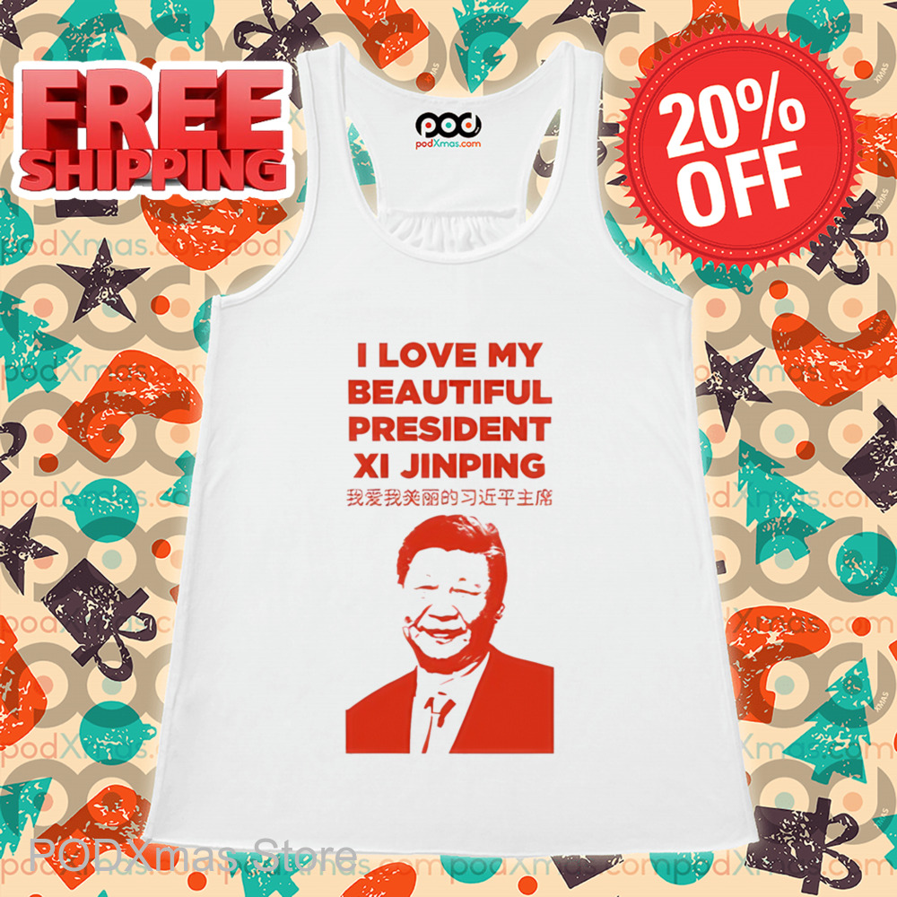 I Love My Beautiful President Xi Jinping Shirt
