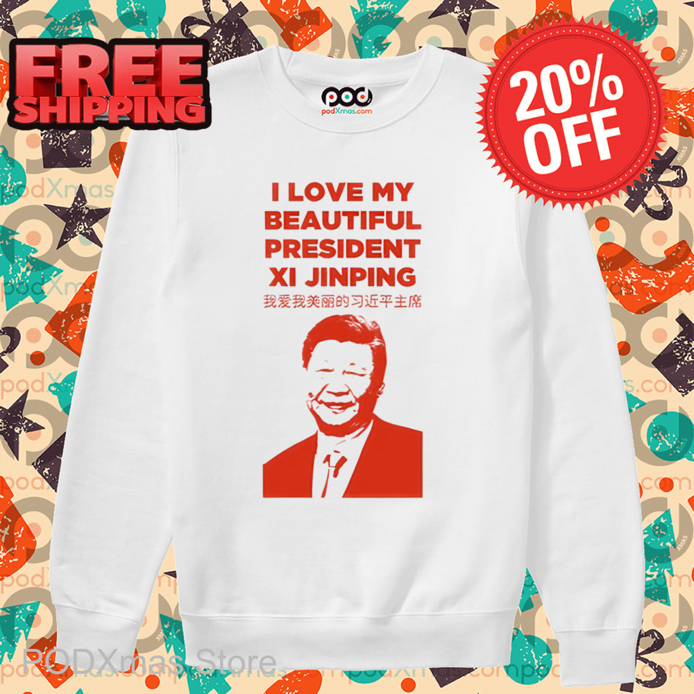 I Love My Beautiful President Xi Jinping Shirt