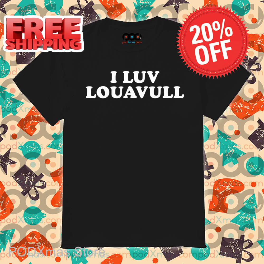 I Luv Louavull Shirt