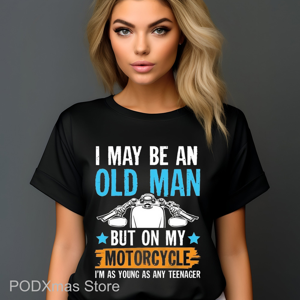 I May Be An Old Man But On My Motorcycle I'm Was Young As Any Teenager Shirt