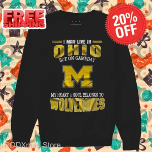 I May Live In Ohio But On Gameday M My Heart And Soul Belongs To Wolverines Shirt