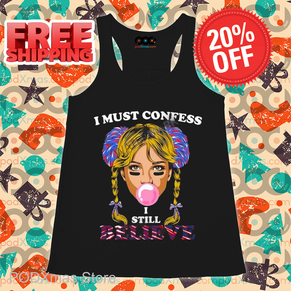 I Must Confess I Still Believe Shirt