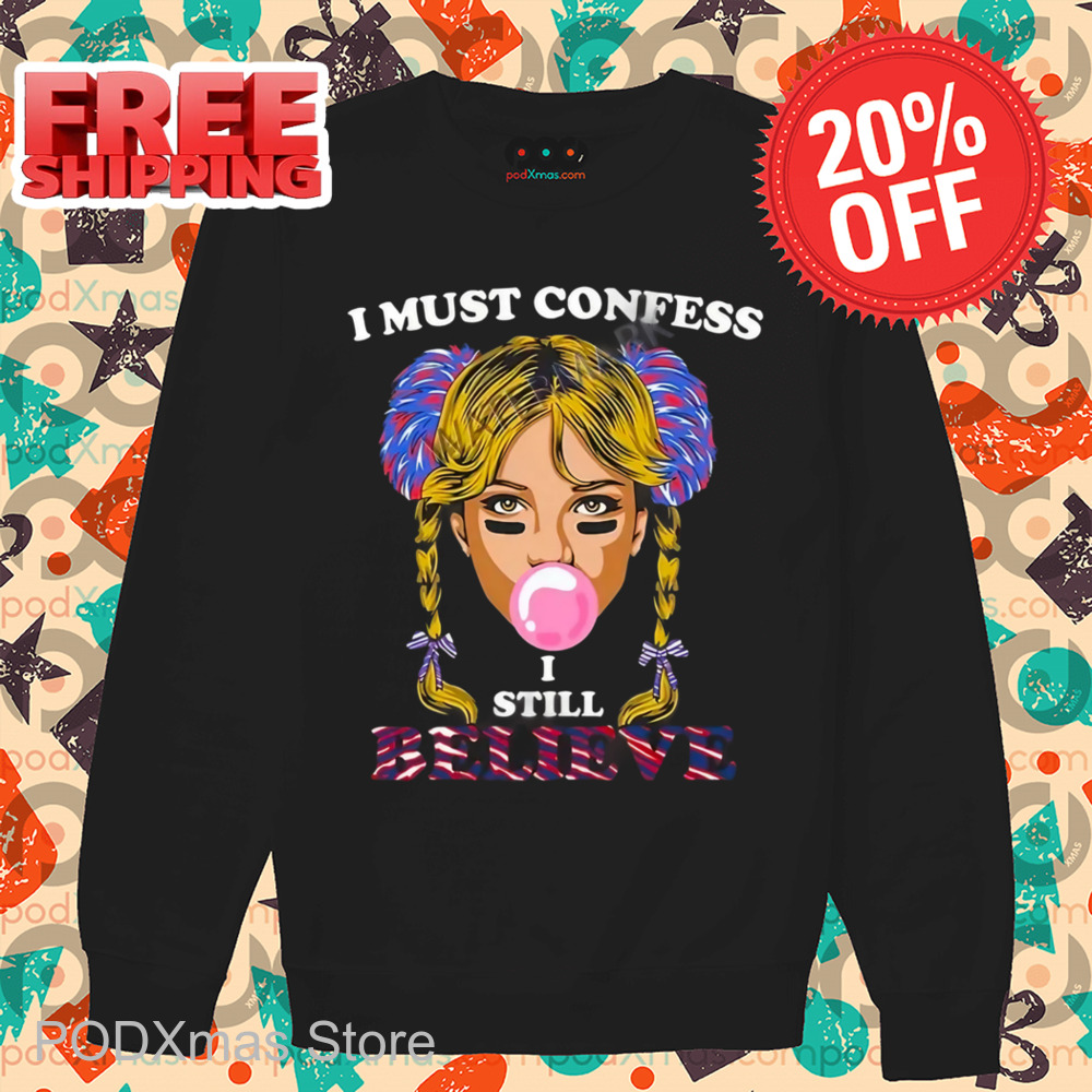 I Must Confess I Still Believe Shirt