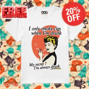 I Only Smoke Cigarettes When I'm Drunk Shirt