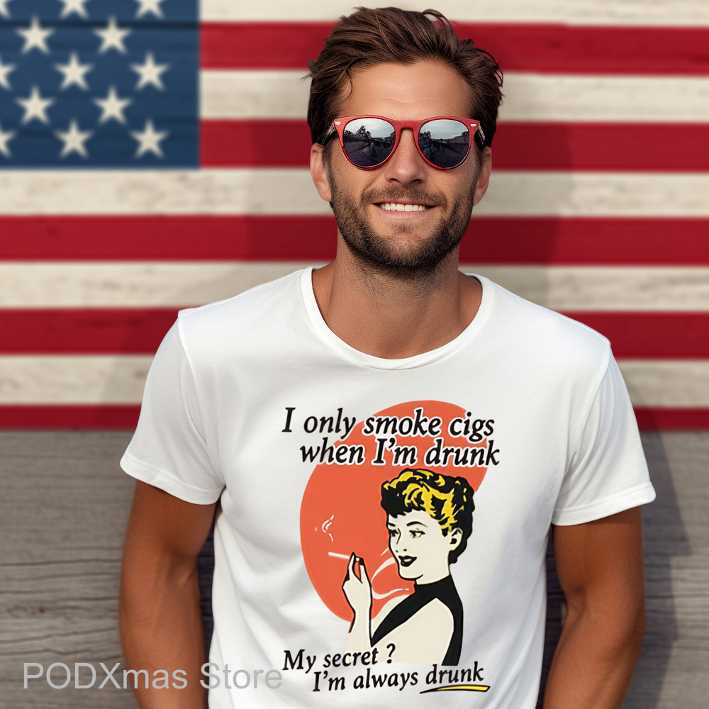 I Only Smoke Cigarettes When I'm Drunk Shirt
