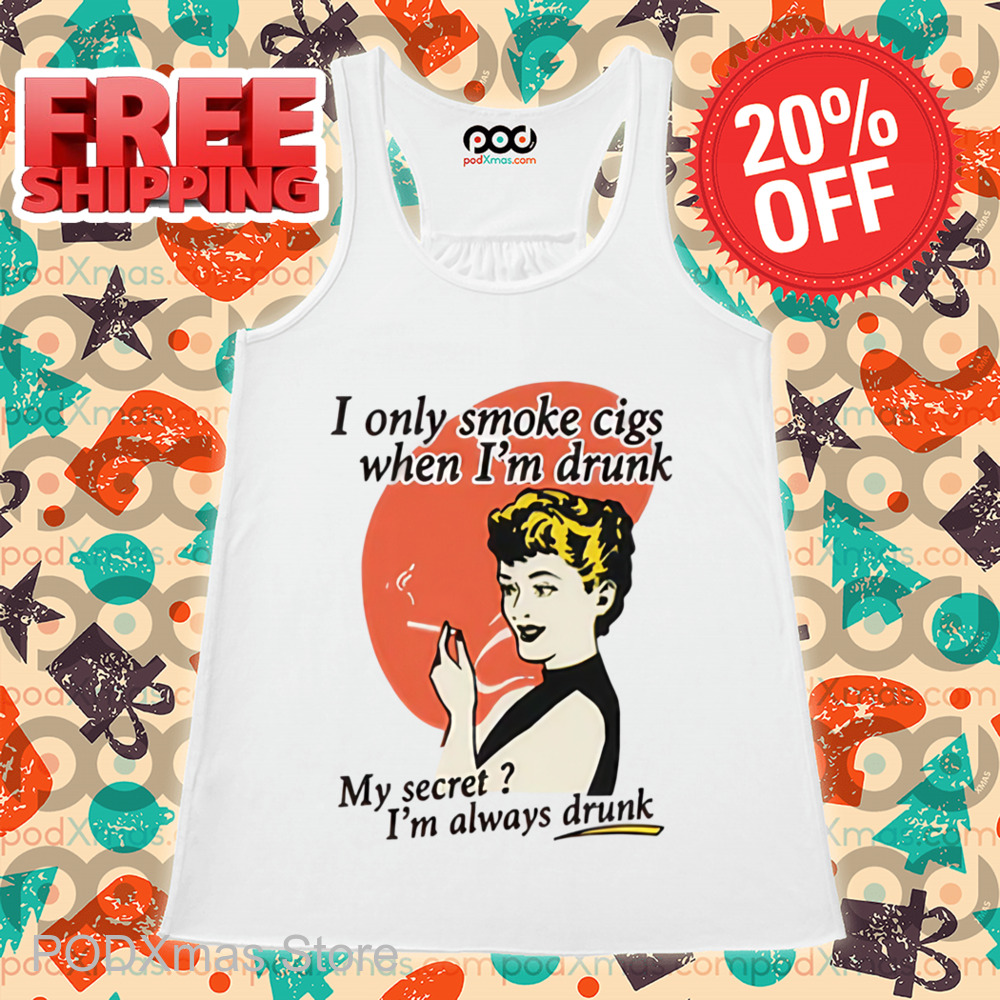 I Only Smoke Cigarettes When I'm Drunk Shirt