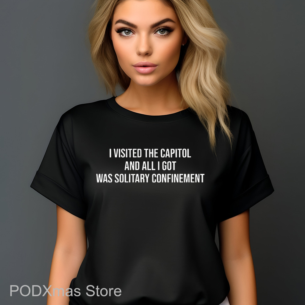 I Visited The Capitol And All I Got Was Solitary Confinement Shirt