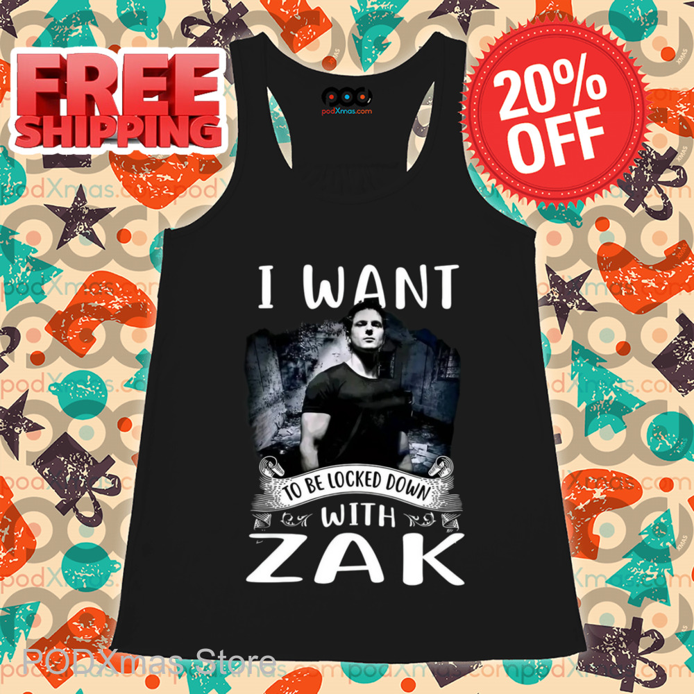 I Want To Be Locked Down With Zak Shirt