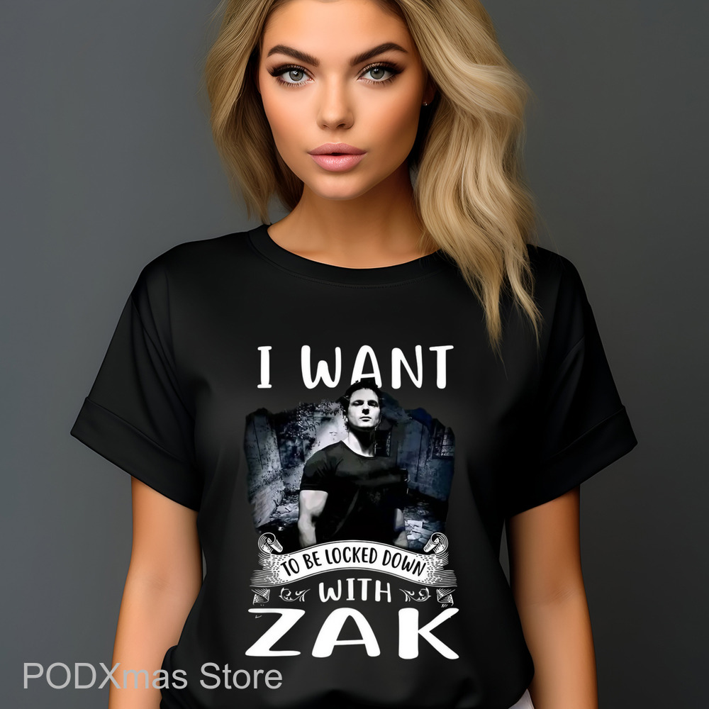 I Want To Be Locked Down With Zak Shirt