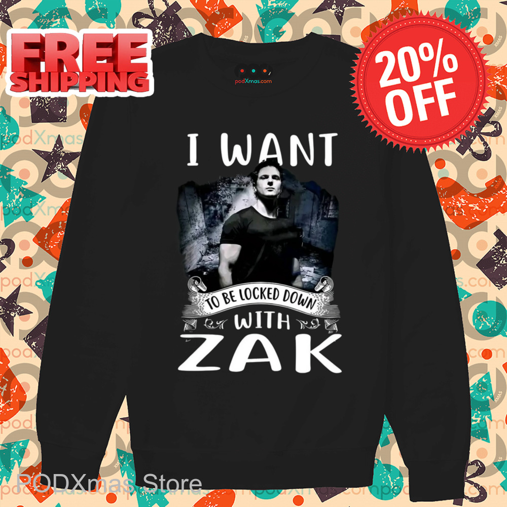 I Want To Be Locked Down With Zak Shirt