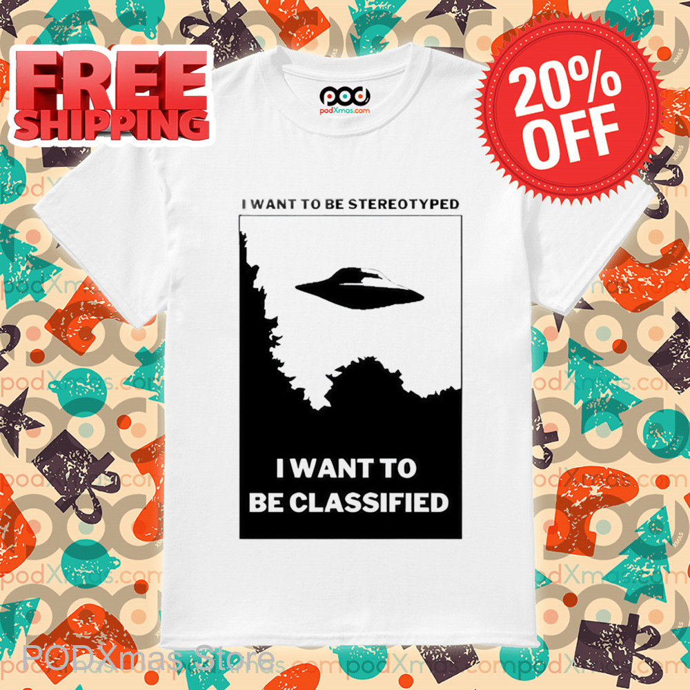 I Want To Be Stereotyped I Want To Be Classified Shirt