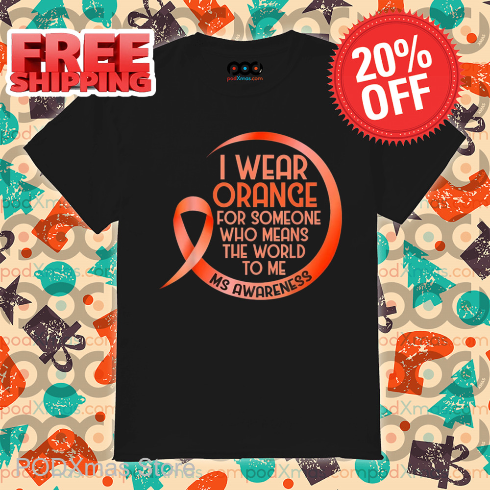 I Wear Orange For Someone Who Means The World To Me Shirt