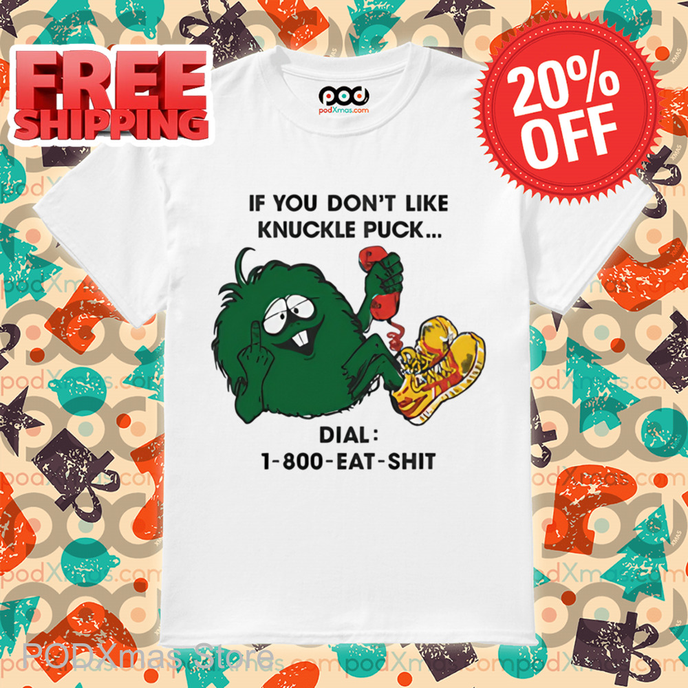 If You Don't Like Knuckle Puck Dial 1 800 Eat Shit Shirt