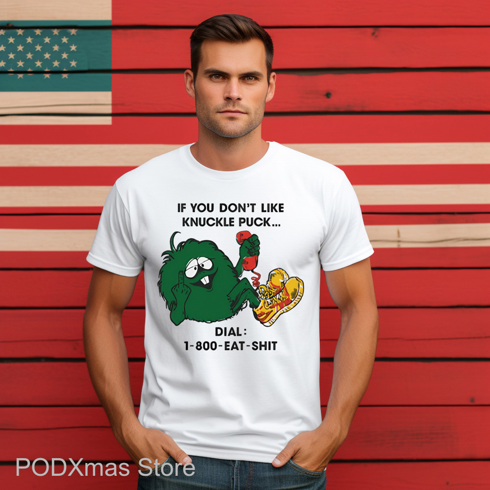 If You Don't Like Knuckle Puck Dial 1 800 Eat Shit Shirt
