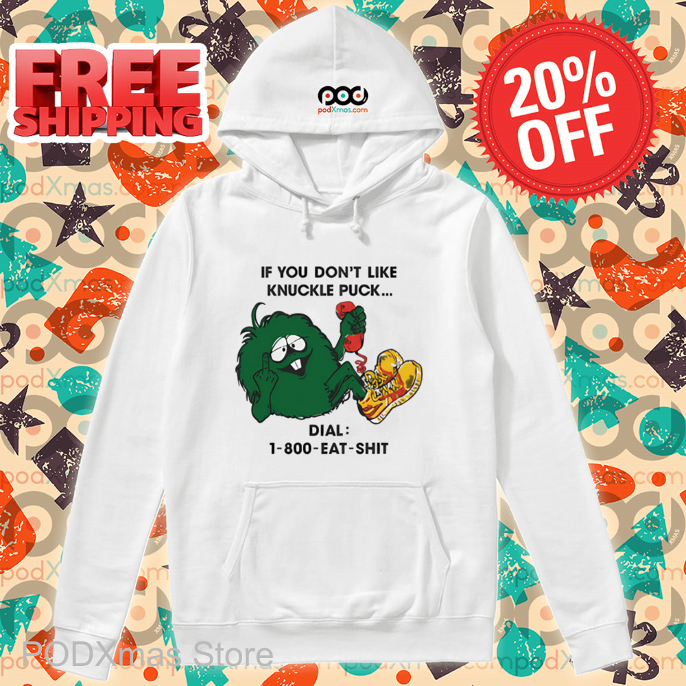 If You Don't Like Knuckle Puck Dial 1 800 Eat Shit Shirt