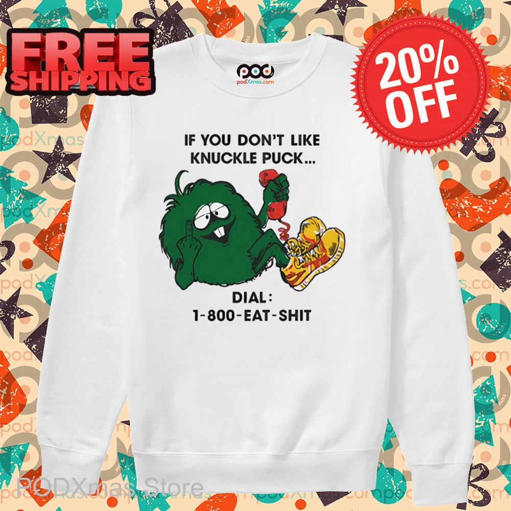 If You Don't Like Knuckle Puck Dial 1 800 Eat Shit Shirt