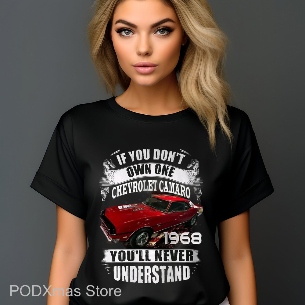 If You Don't Own One Chevrolet Camaro 1968 You'll Never Understand Shirt