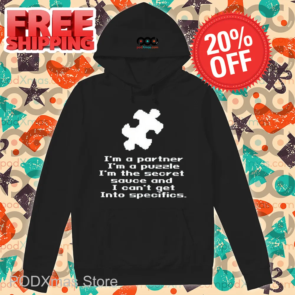 I'm A Partner I'm A Puzzle I'm The Secret Sauce And I Can't Get Into Specifics Shirt