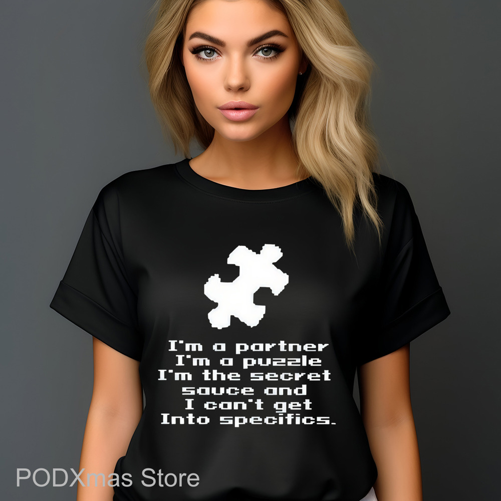 I'm A Partner I'm A Puzzle I'm The Secret Sauce And I Can't Get Into Specifics Shirt