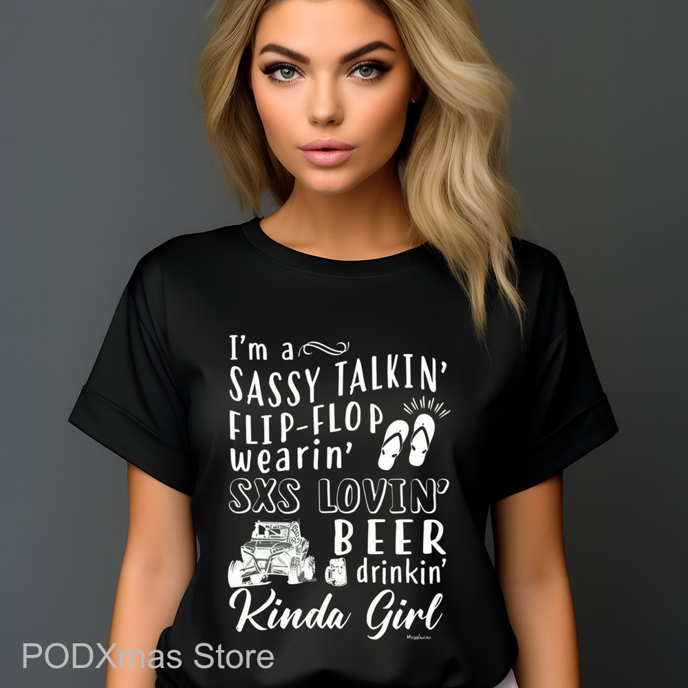 I'm A Sassy Takin' Flip-Flop Wearin' SXS Lovin' Beer Drinkin' Kinda Girl Shirt