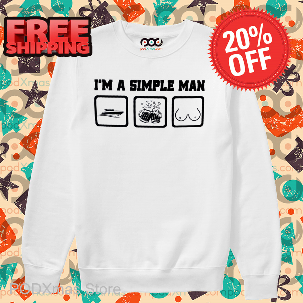 I'm A Simple Man Boat Beer Boobs Shirt