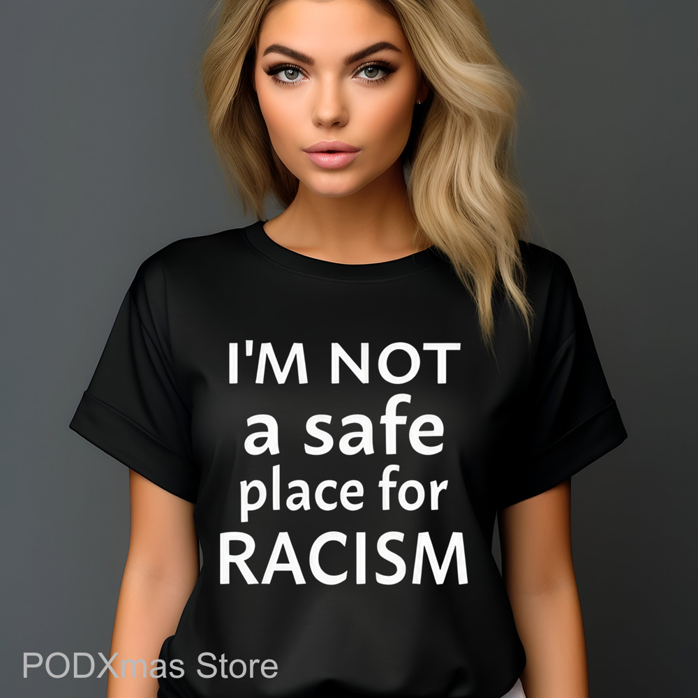 I'm Not A Safe Place For Racism Shirt