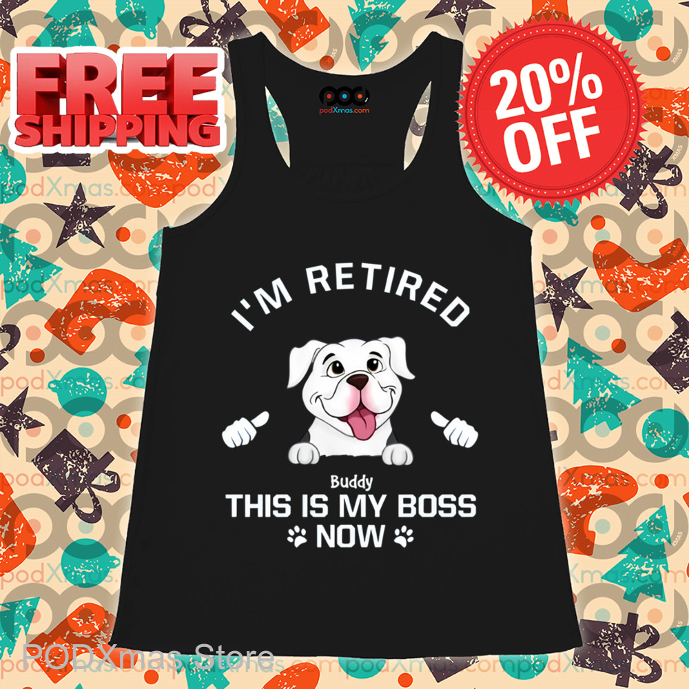 I'm Retired My Dog Is My Boss Now Personalized Shirt