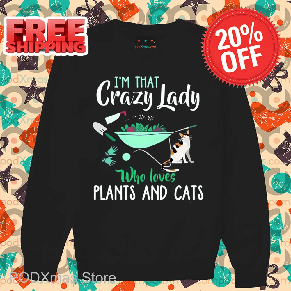 I'm That Crazy Lady Who Loves Plants And Cats Shirt