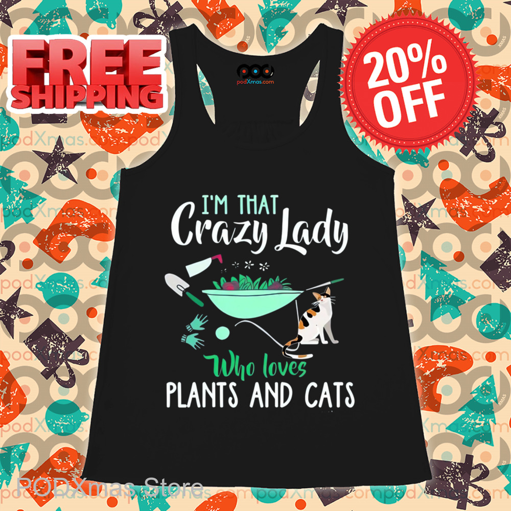 I'm That Crazy Lady Who Loves Plants And Cats Shirt