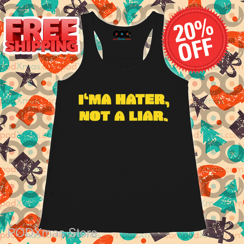 I'ma Hater Not A Liar Shirt