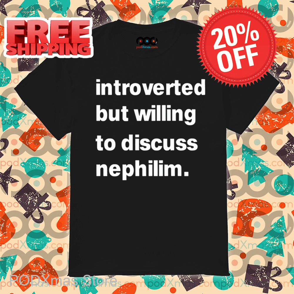 Introverted But Willing To Discuss Nephilim Shirt
