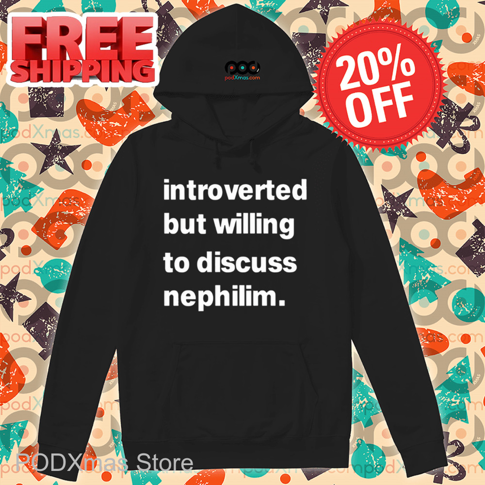Introverted But Willing To Discuss Nephilim Shirt