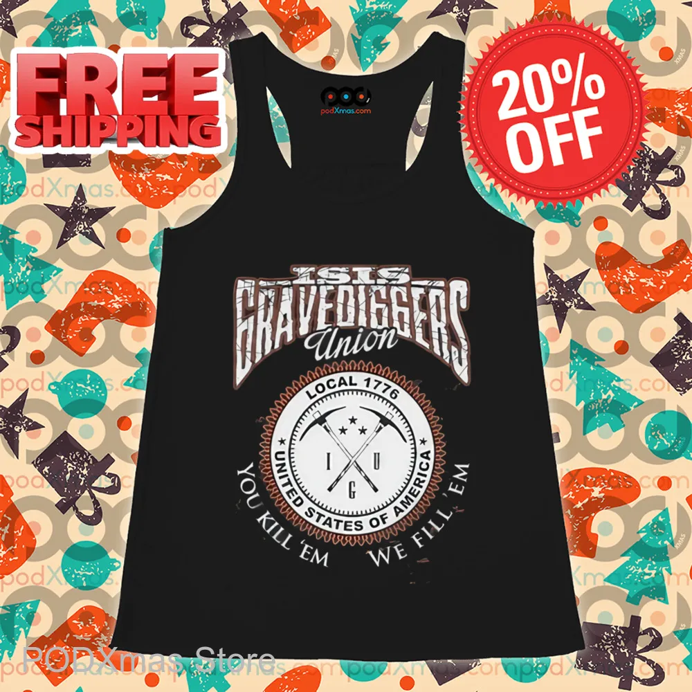 Isis Gravediggers Union You Kill 'Em We Fill 'Em Shirt
