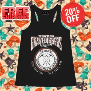 Isis Gravediggers Union You Kill 'Em We Fill 'Em Shirt