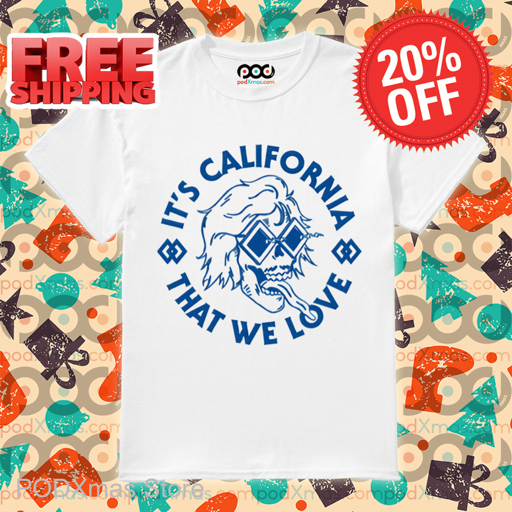 It's California That We Love Shirt
