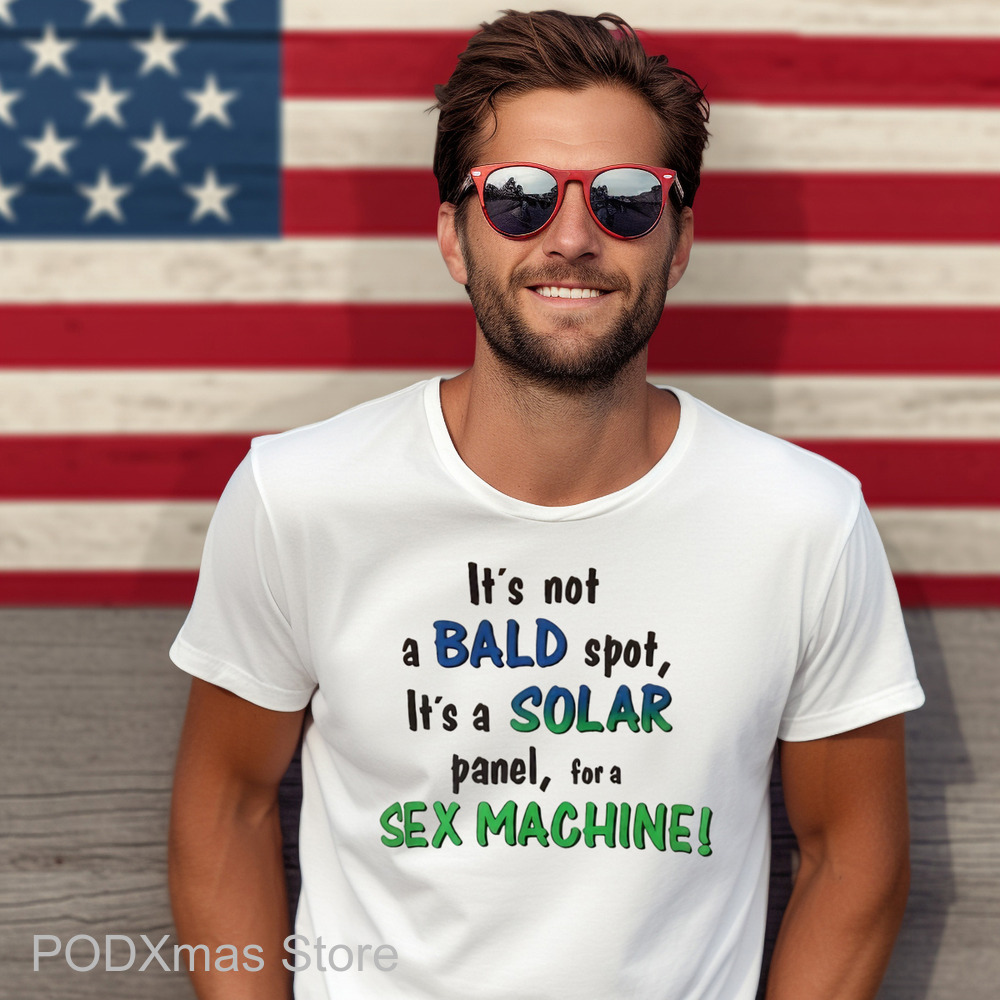 It's Not A Bald Spot It's A Solar Panel For A Sex Machine Shirt