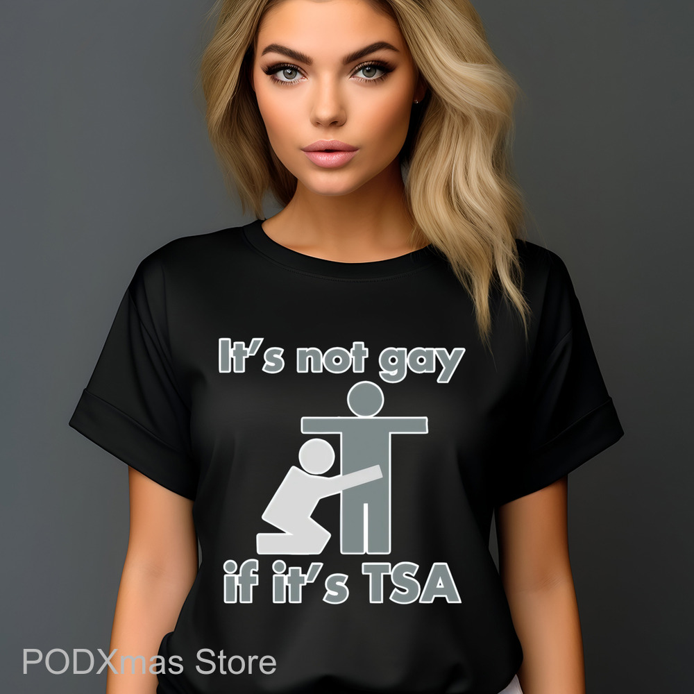 It's Not Gay If It's TSA Shirt