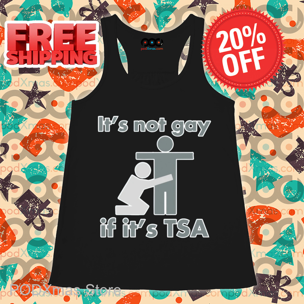 It's Not Gay If It's TSA Shirt