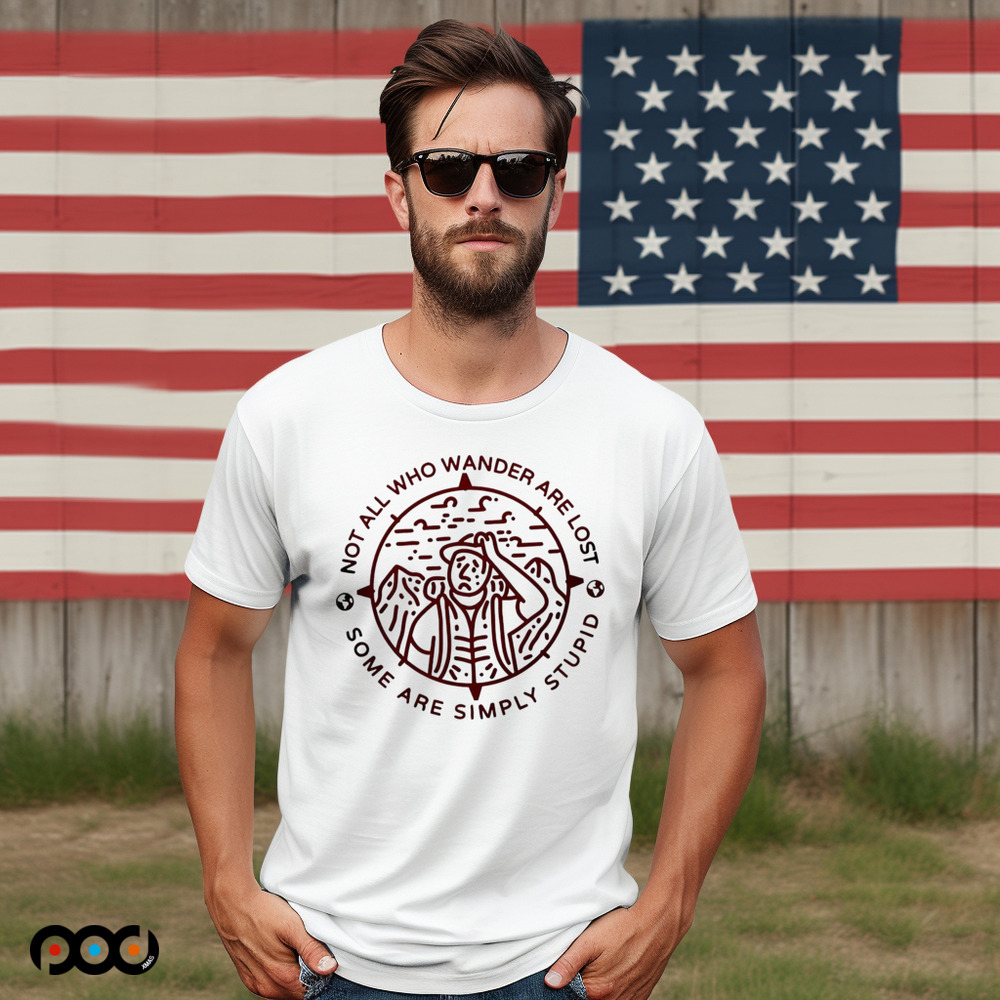 Not all who wander are lost some are simply stupid shirt
