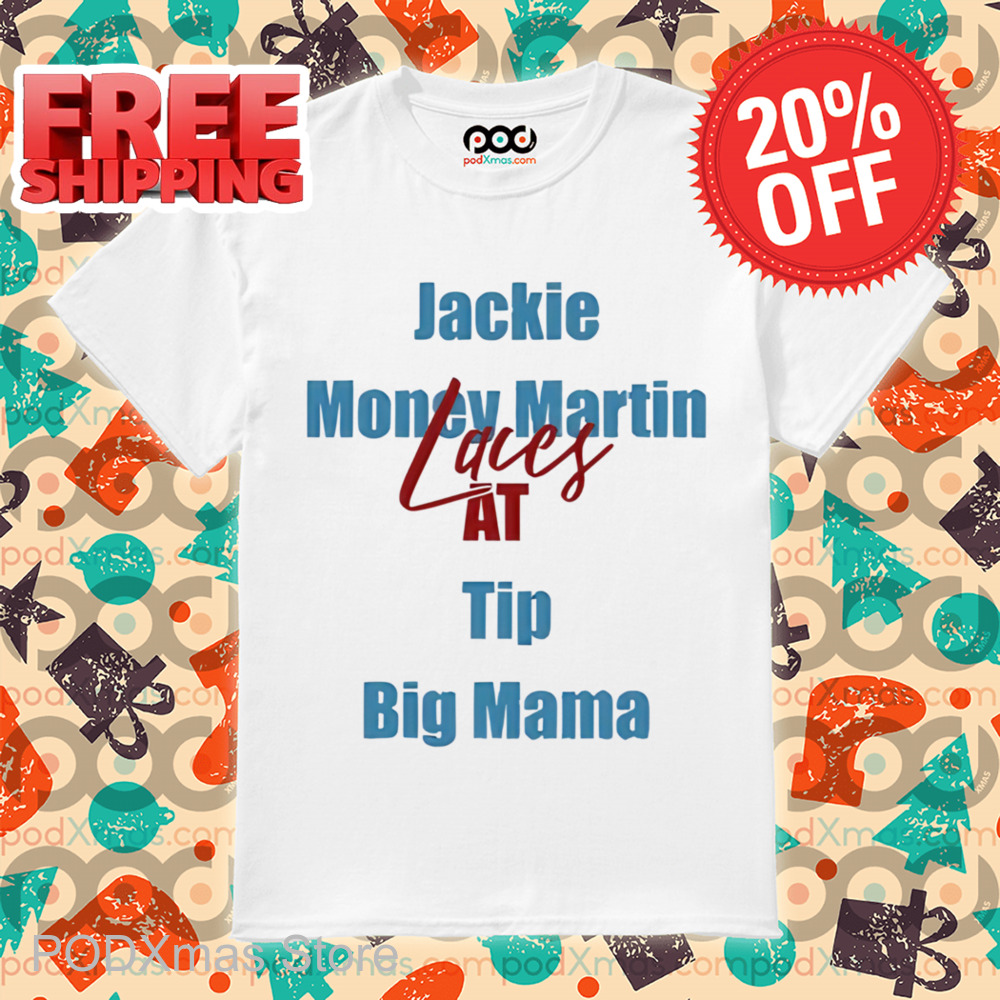 Jackie Money Martin Laces At Tip Big Mama Shirt