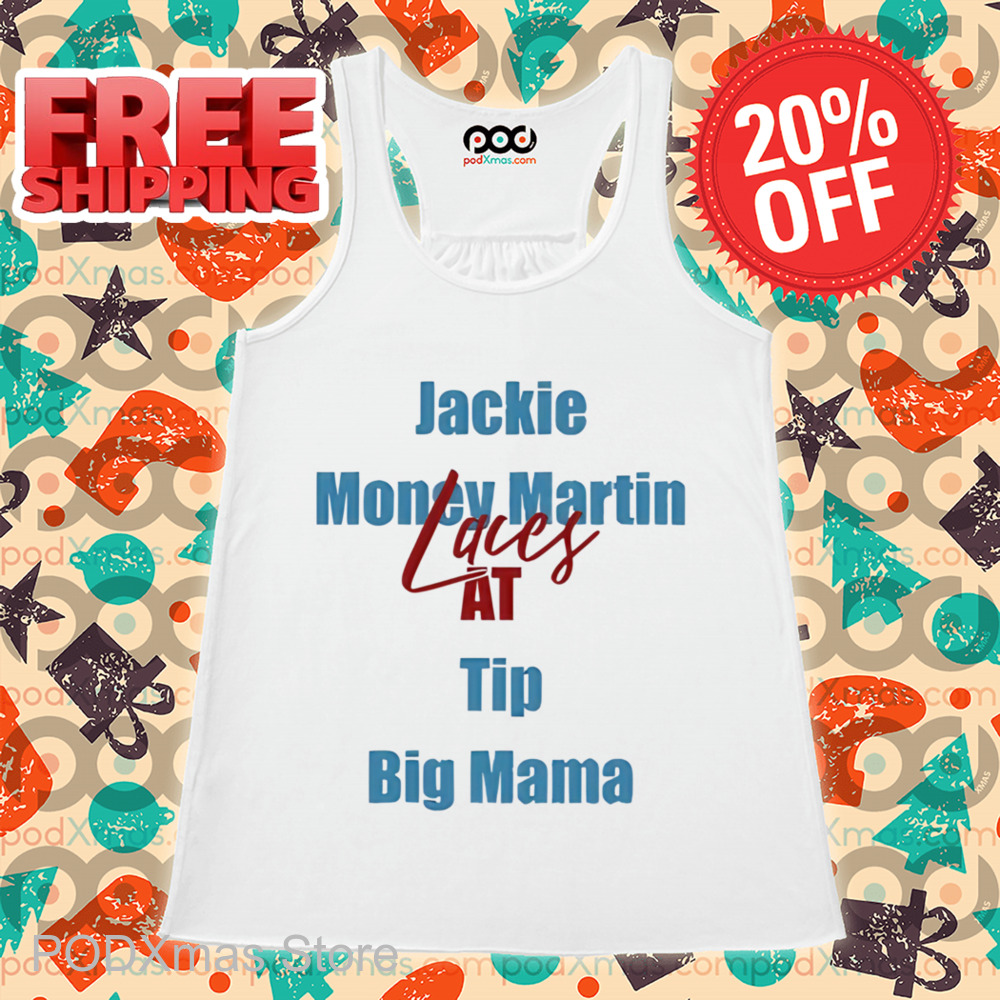 Jackie Money Martin Laces At Tip Big Mama Shirt