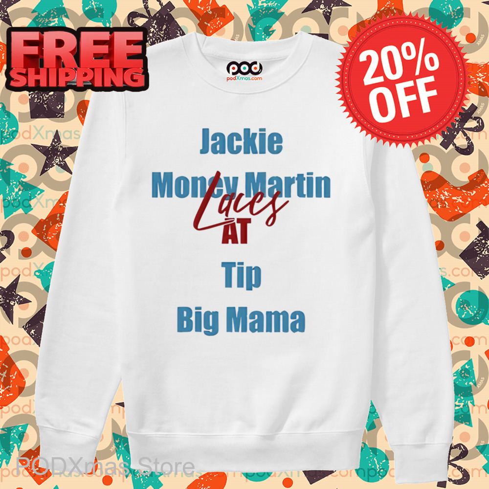 Jackie Money Martin Laces At Tip Big Mama Shirt