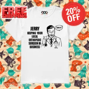 Jerry Keeping Your Local Orthopedic Surgeon In Business Shirt