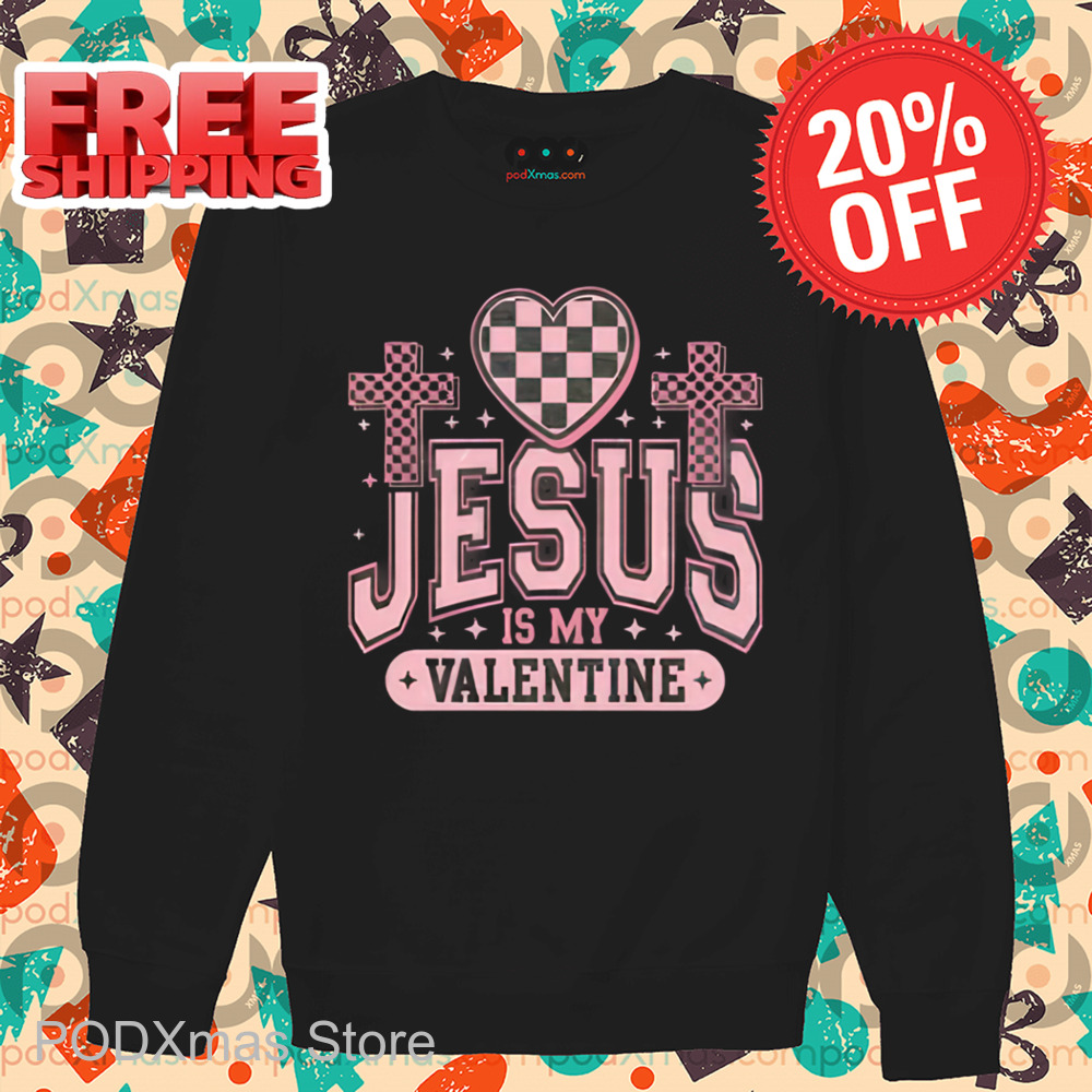 Jesus Is My Valentine Shirt