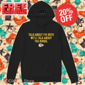 Kansas City Chiefs Talk About The Refs We'll Talk About The Rings Shirt