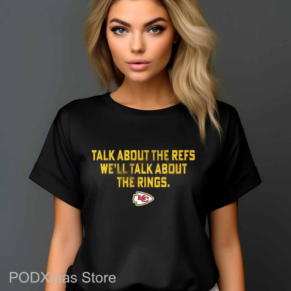 Kansas City Chiefs Talk About The Refs We'll Talk About The Rings Shirt