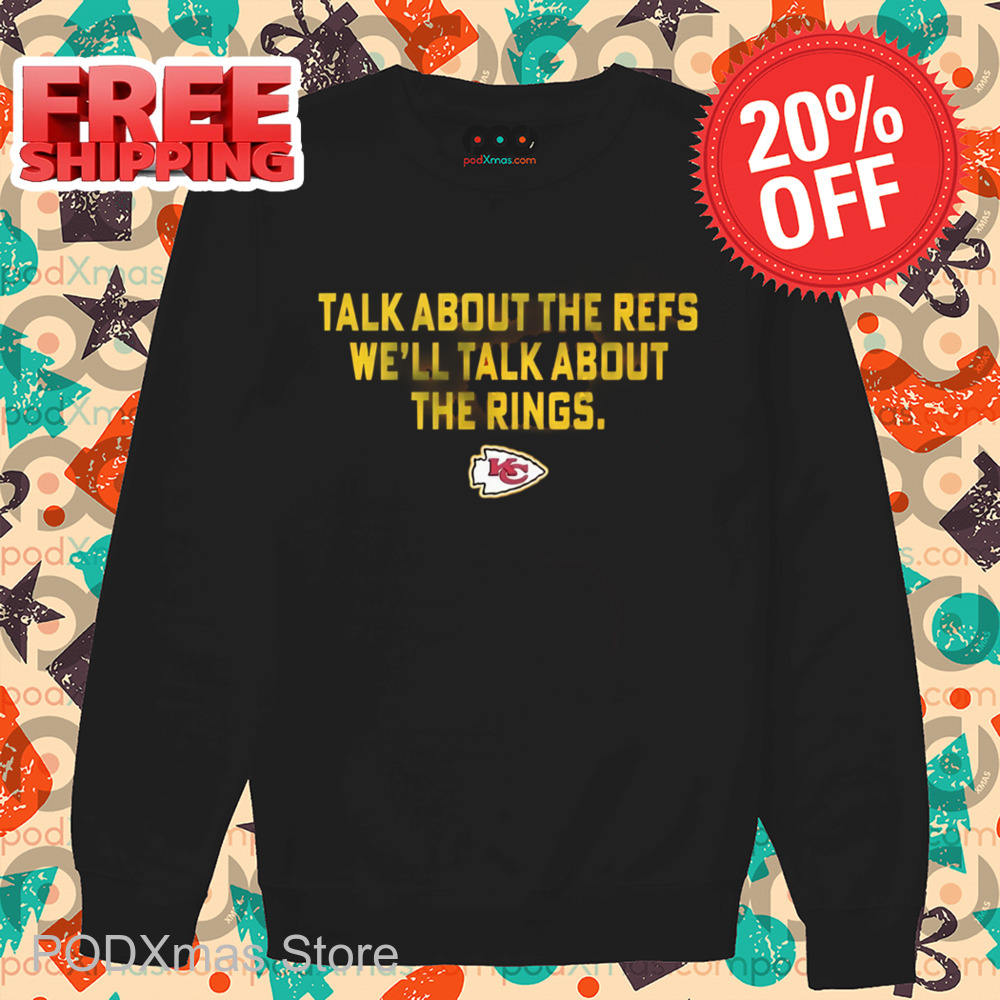 Kansas City Chiefs Talk About The Refs We'll Talk About The Rings Shirt