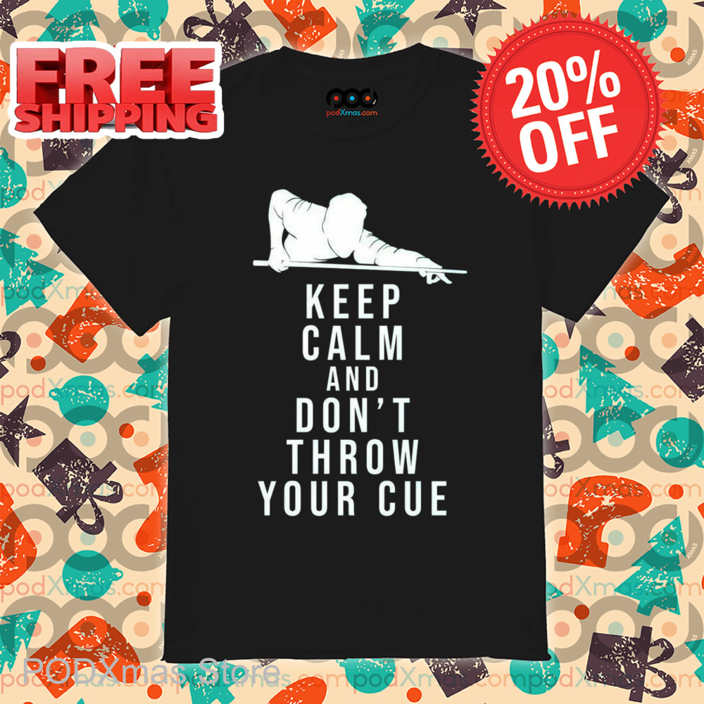 Keep Calm And Don't Throw Your Cue Shirt